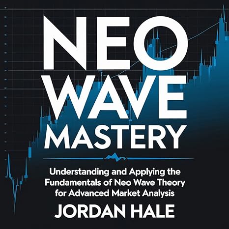 Neo Wave Mastery: : Understanding and Applying the Fundamentals of Neo Wave Theory for Advanced Market Analysis - Epub + Converted Pdf